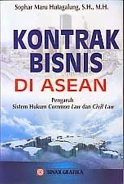 Cover Kontrak Bisnis di ASEAN :  Pengaruh Sistem Hukum Common Law dan Civil Law / Sophar Maru Hutagalung