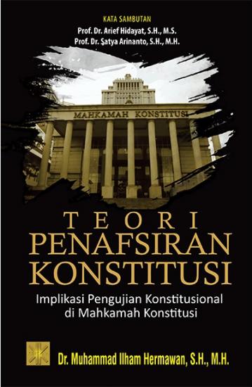 Cover Teori Penafsiran Konstitusi :  Implikasi Pengujian Konstitusional di Mahkamah Konstitusi / Muhammad Ilham Hermawan