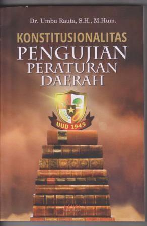 Cover Konstitusionalitas pengujian peraturan daerah / Umbu Rauta