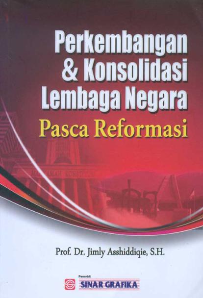 Cover Perkembangan dan konsolidasi lembaga negara pasca reformasi / Jimly Asshiddiqie