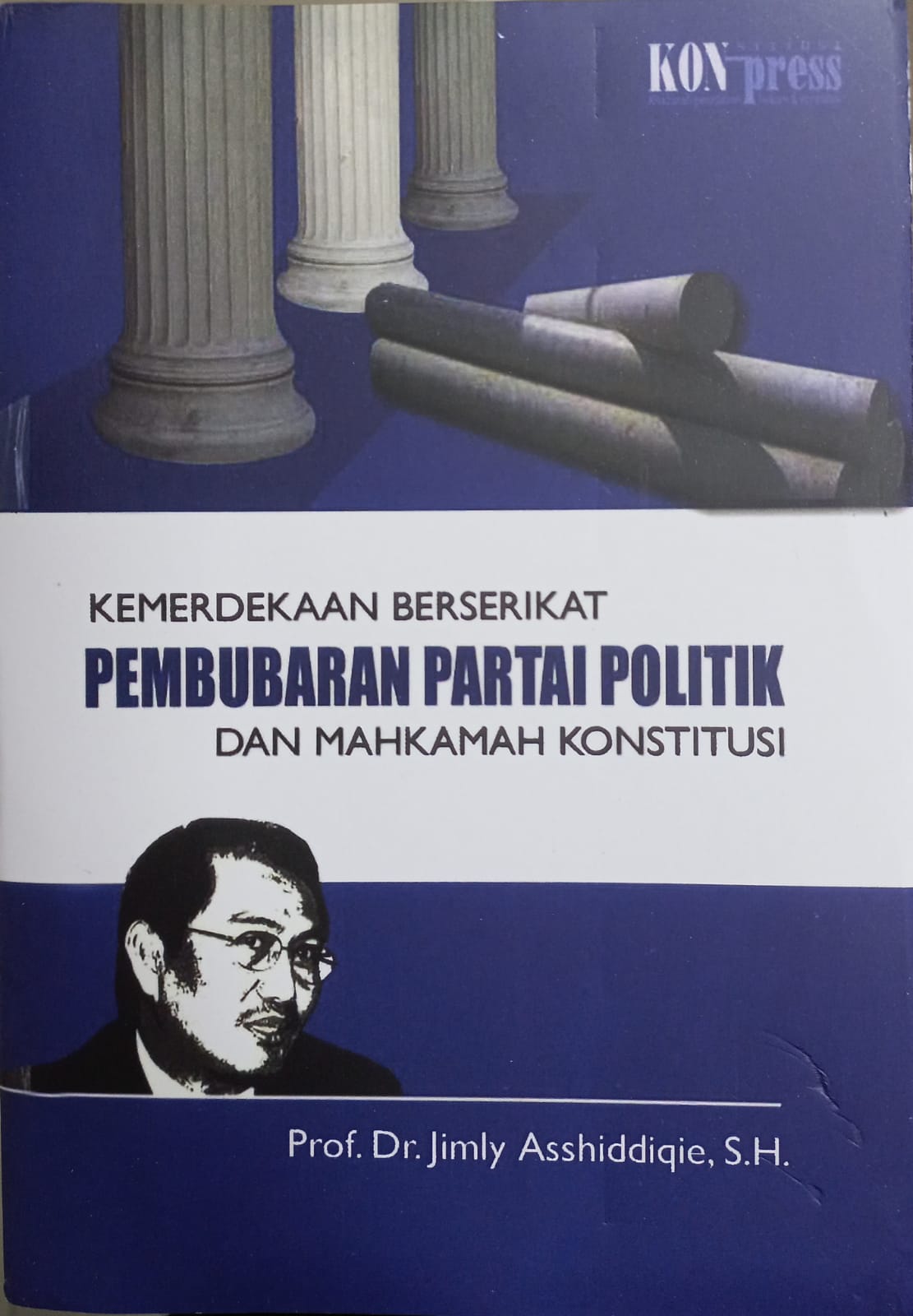 Cover Kemerdekaan berserikat, pembubaran partai politik, dan Mahkamah Konstitusi / Jimly Asshiddiqie
