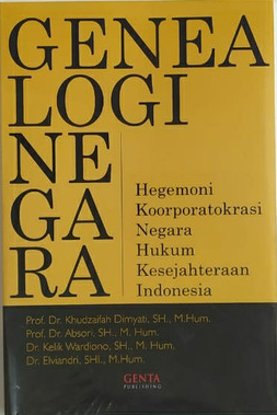 Cover Genealogi Negara :  Hegemoni Koorporatokrasi Negara Hukum Kesejahteraan Indonesia / Khudzaifah Dimyati [et.al]