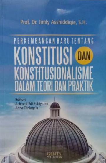 Cover Perkembangan baru tentang konstitusi dan konstitusionalisme dalam teori dan praktik / Jimly Asshiddiqie