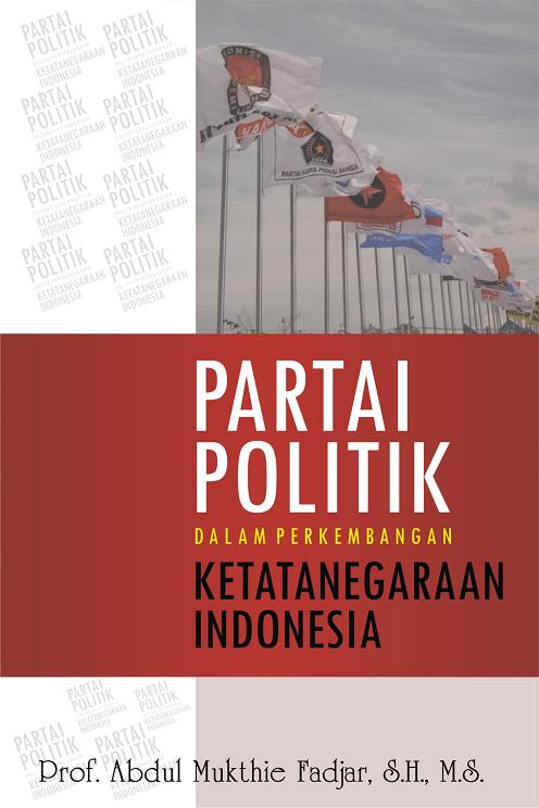 Cover Partai politik dalam perkembangan ketatanegaraan Indonesia / Abdul Mukthie Fadjar