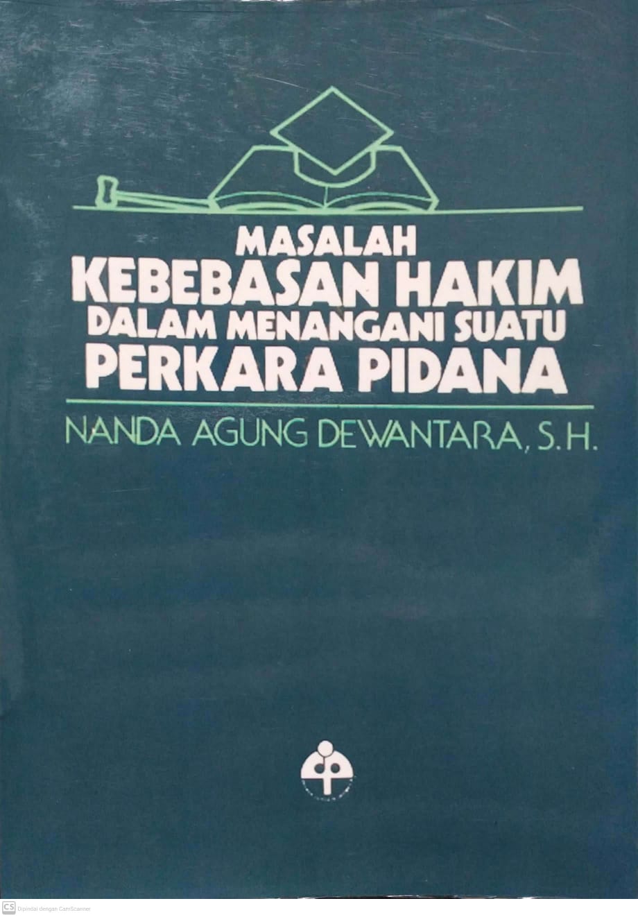 Cover Masalah kebebasan hakim dalam menangani suatu perkara pidana / Nanda Agung Dewantara