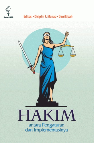 Cover Hakim :  Antara Pengaturan dan Implementasinya / Novianto Murti Hartoro
