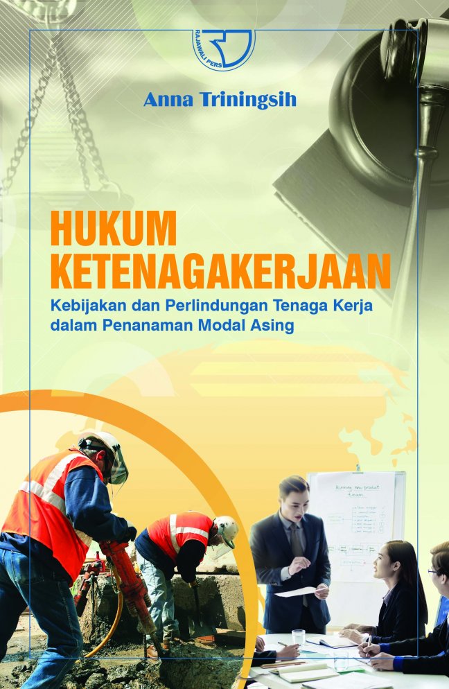 Cover Hukum Ketenagakerjaan :  Kebijakan dan Perlindungan Tenaga Kerja dalam Penanaman Modal Asing / Anna Triningsih