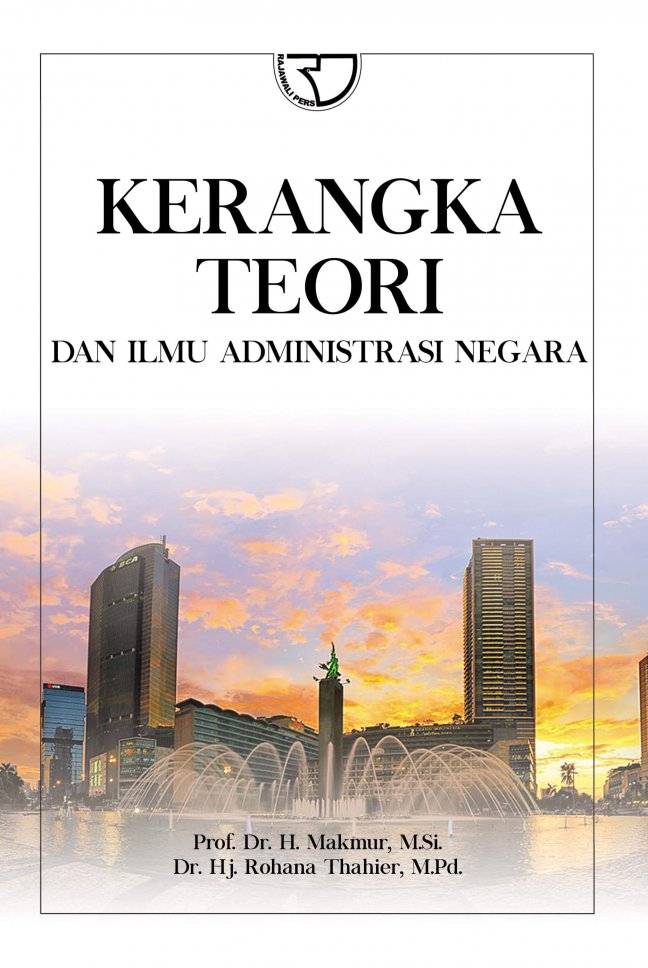 Cover Kerangka Teori dan Ilmu Administrasi Negara / Makmur, Rohana Thahier