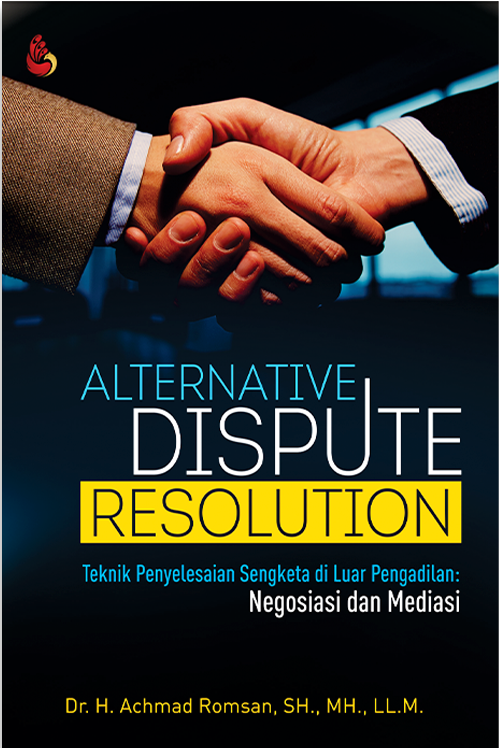 Cover Alternative Dispute Resolution :  Teknik Penyelesaian Sengketa di Luar Pengadilan: Negosiasi dan Mediasi / Achmad Romsan