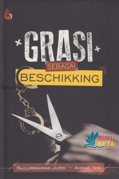 Cover Grasi sebagai Beschikking / Fajlurrahman Jurdi dan Ahmad Yani
