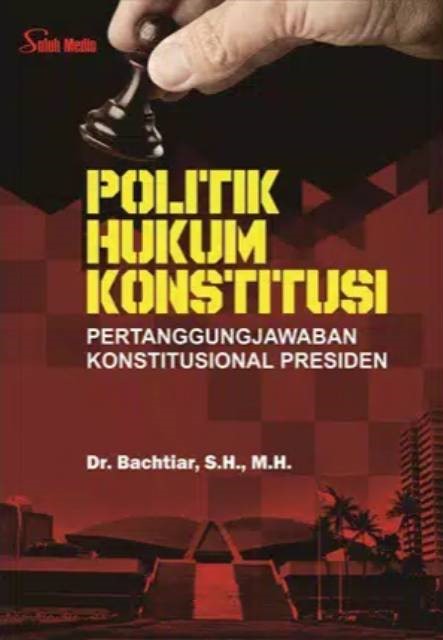 Cover Politik Hukum Konstitusi :  Pertanggungjawaban Konstitusional Presiden / Bachtiar