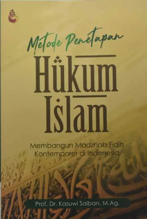 Cover Metode Penetapann Hukum Islam :  Membangun Madzhab Fiqih Kontemporer di Indonesia / Kasuwi Saiban