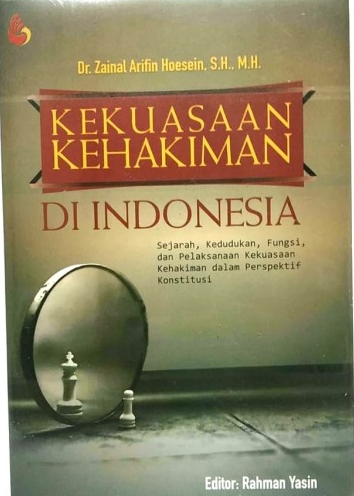 Cover Kekuasaan Kehakiman di Indonesia :  Sejarah, Kedudukan, Fungsi, dan Pelaksanaan Kekuasaan Kehakiman Dalam Perspektif Konstitusi / Zainal Arifin Hoesein