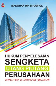 Cover Hukum Penyelesaian Sengketa Utang Piutang Perusahaan :  di Dalam dan di Luar Proses Pengadilan / Manahan MP Sitompul