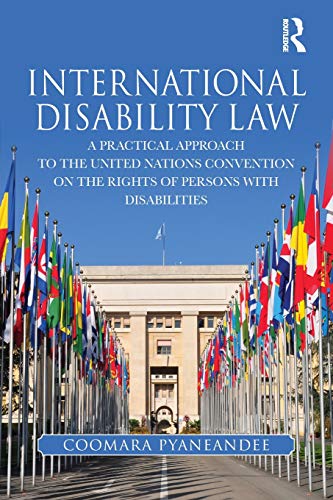 Cover International Disability Law :  A Practical Approach to the United Nations Convention on the Rights of Persons with Disabilities / Coomara Pyaneandee