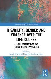 Cover Disability, Gender And Violence Over The Life Course :  Global Perspectives And Human Rights Approaches / edit by Sonali Shah, Caroline Bradburry-Jones