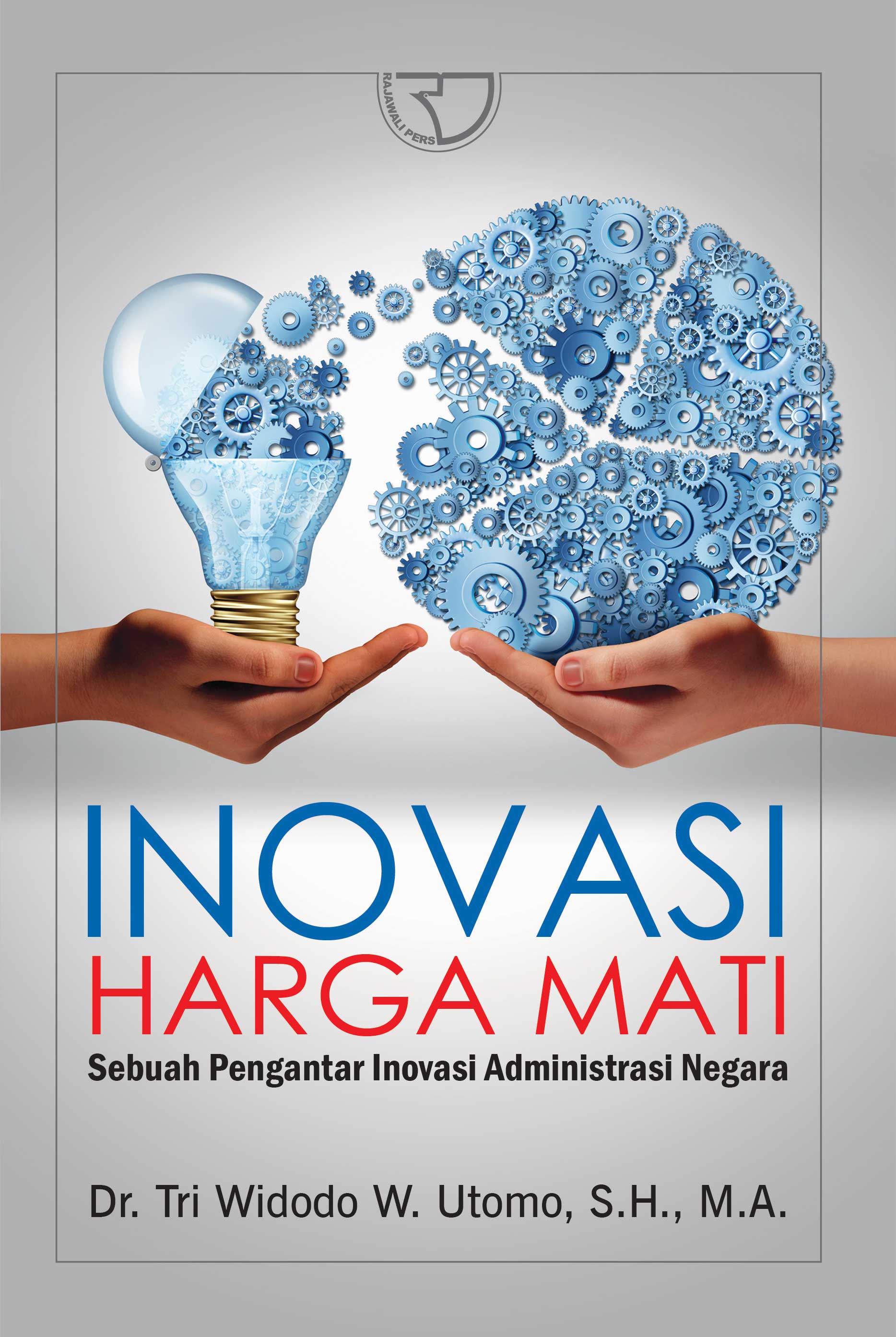 Cover Inovasi Harga Mati :  Sebuah Pengantar Inovasi Administrasi Negara / Tri Widodo W. Utomo