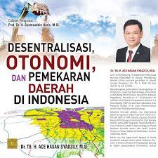 Cover Desentralisasi, otonomi, dan pemekaran daerah di Indonesia / Ace Hasan Syadzily