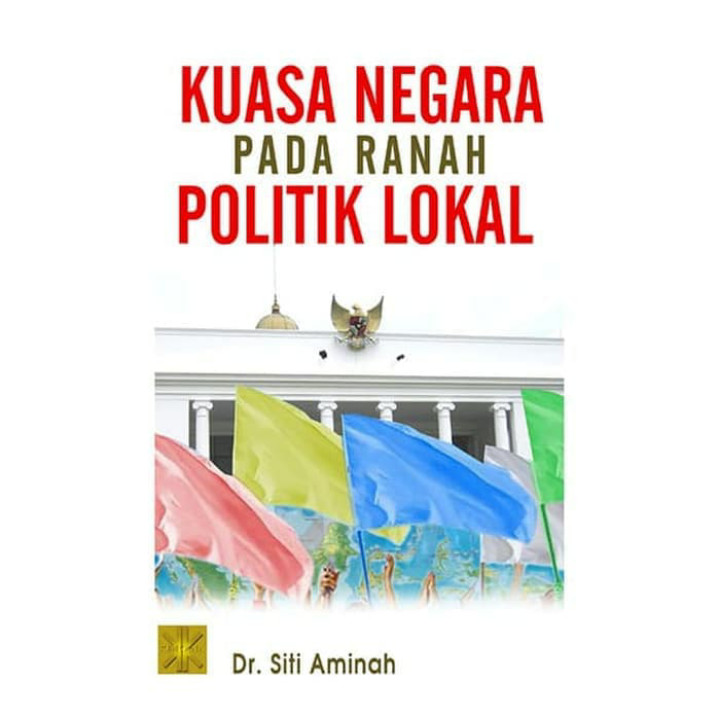 Cover Kuasa negara pada ranah politik lokal / Siti Aminah