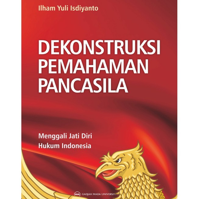 Cover Dekonstruksi Pemahaman Pancasila :  Menggali Jati Diri Hukum Indonesia / Ilham Yuli Isdiyanto