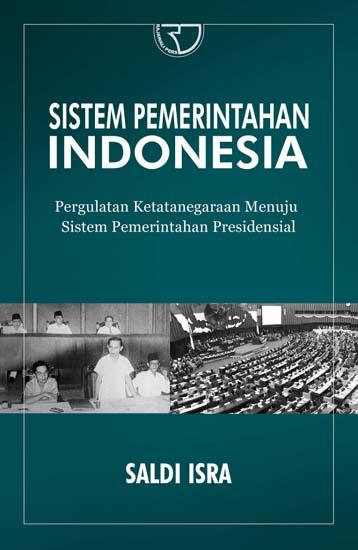 Cover Sistem pemerintahan Indonesia :  Sistem pemerintahan Indonesia / Saldi Isra