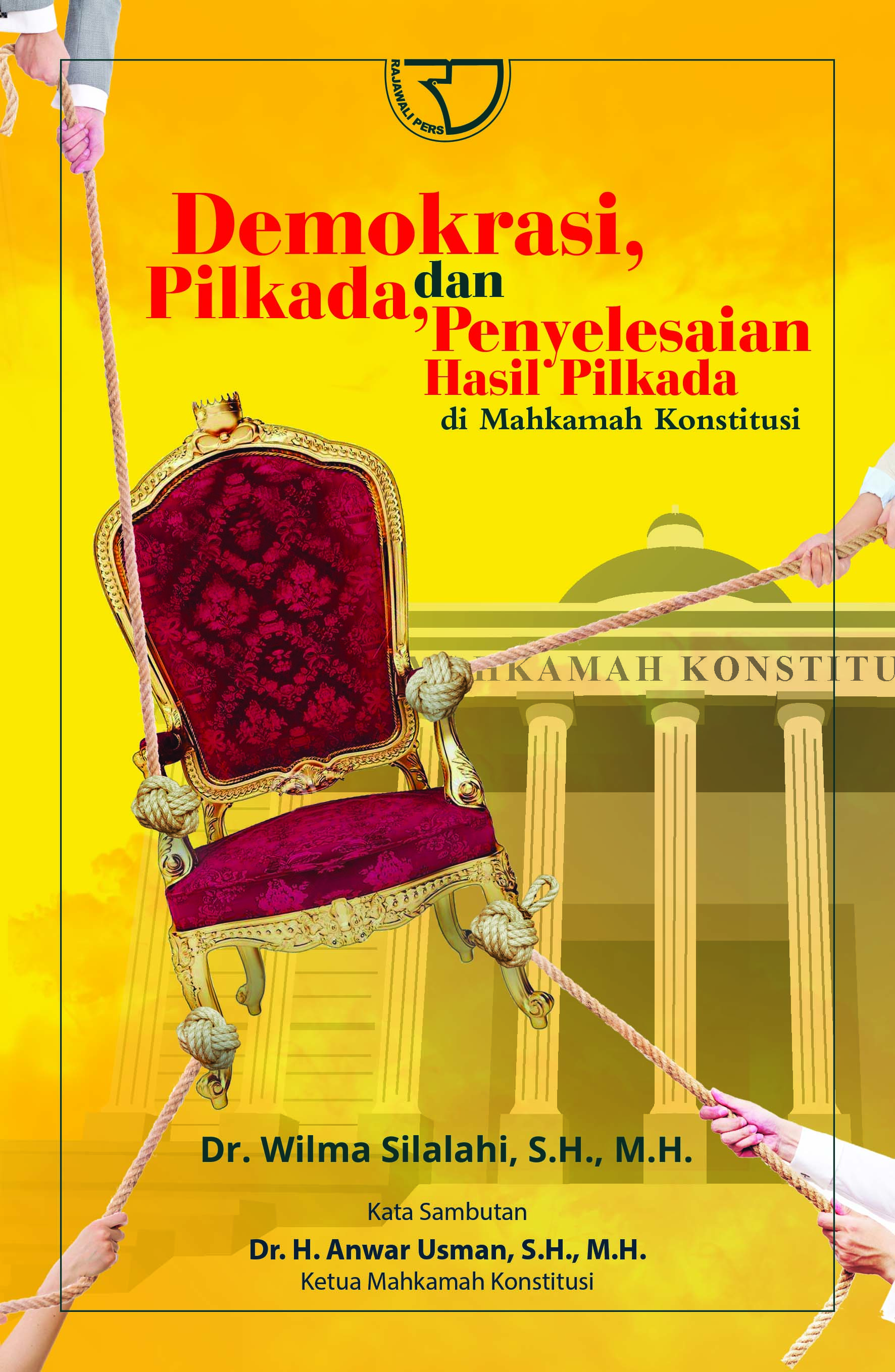 Cover Demokrasi Pilkada dan Penyelesaian Hasil Pilkada di Mahkamah Konstitusi / Wilma Silalahi