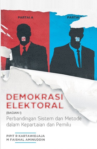 Cover Demokrasi elektoral (bagian I) :  perbandingan sistem dan metode dalam kepartaian dan pemilu / Pipit R. Kartawidjaja dan M. Faishal Aminuddin