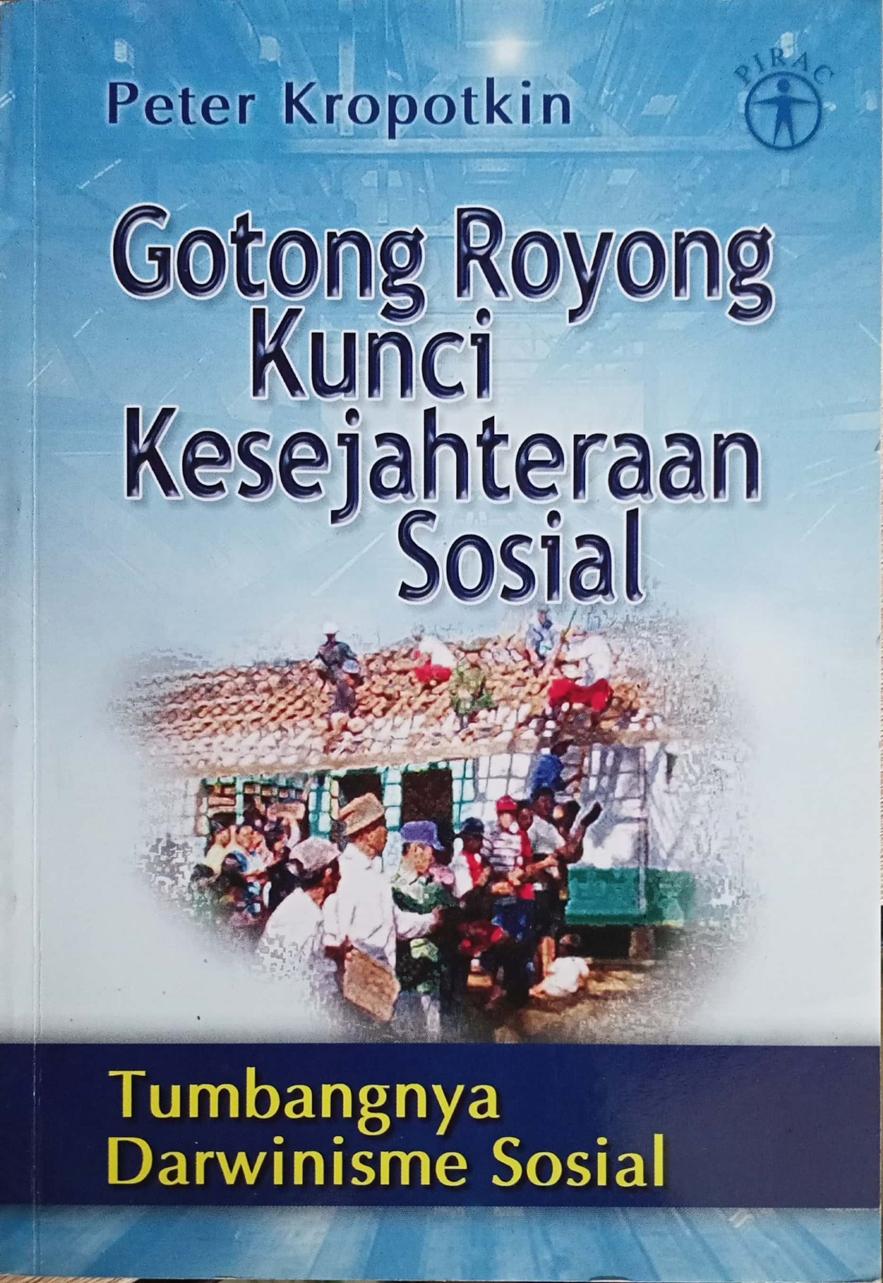 Cover Gotong royong kunci kesejahteraan sosial :  tumbangnya Darwinisme sosial / Peter Kropotkin