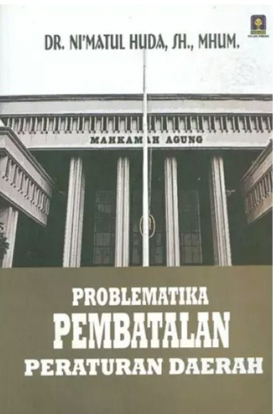 Cover Problematika pembatalan peraturan daerah / Ni'matul Huda