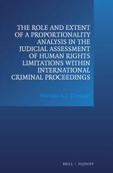Cover Role and Extent of a Proportionality Analysis in the Judicial Assessment of Human Rights Limitations within International Criminal Proceedings / Nicolas A.J. Croquet