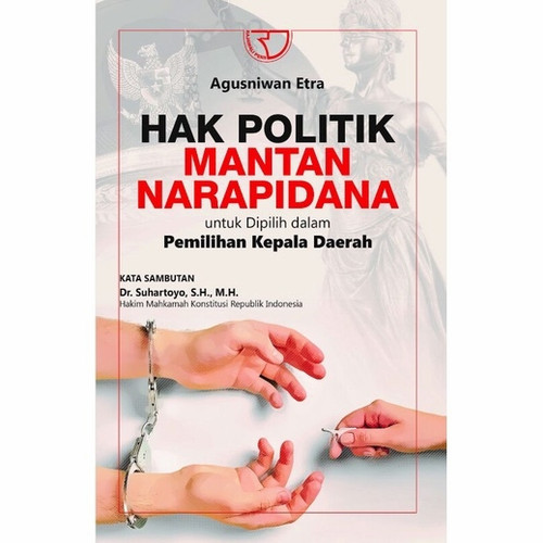 Cover Hak Politik Mantan Narapidana untuk Dipilih dalam Pemilihan Kepala Daerah / Agusniwan Etra