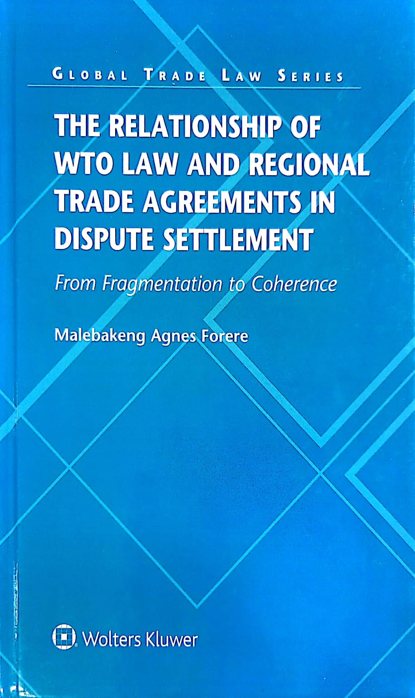 Cover Relationship of WTO Law and Regional Trade Agreements in Dispute Settlement :  from Fragmentation to Coherence / Malebakeng Agnes Forere