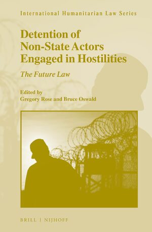Cover Detention of Non-state Actors Engaged in Hostilities :  the future law / edited by Gregory Rose and Bruce Oswald
