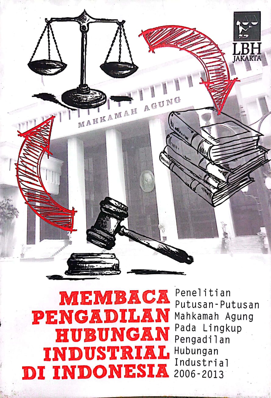 Cover Membaca Pengadilan Hubungan Industrial di Indonesia :  penelitian putusan-putusan Mahkamah Agung pada lingkup pengadilan hubungan industrial 2006-2013 / Muhamad Isnur et. al.