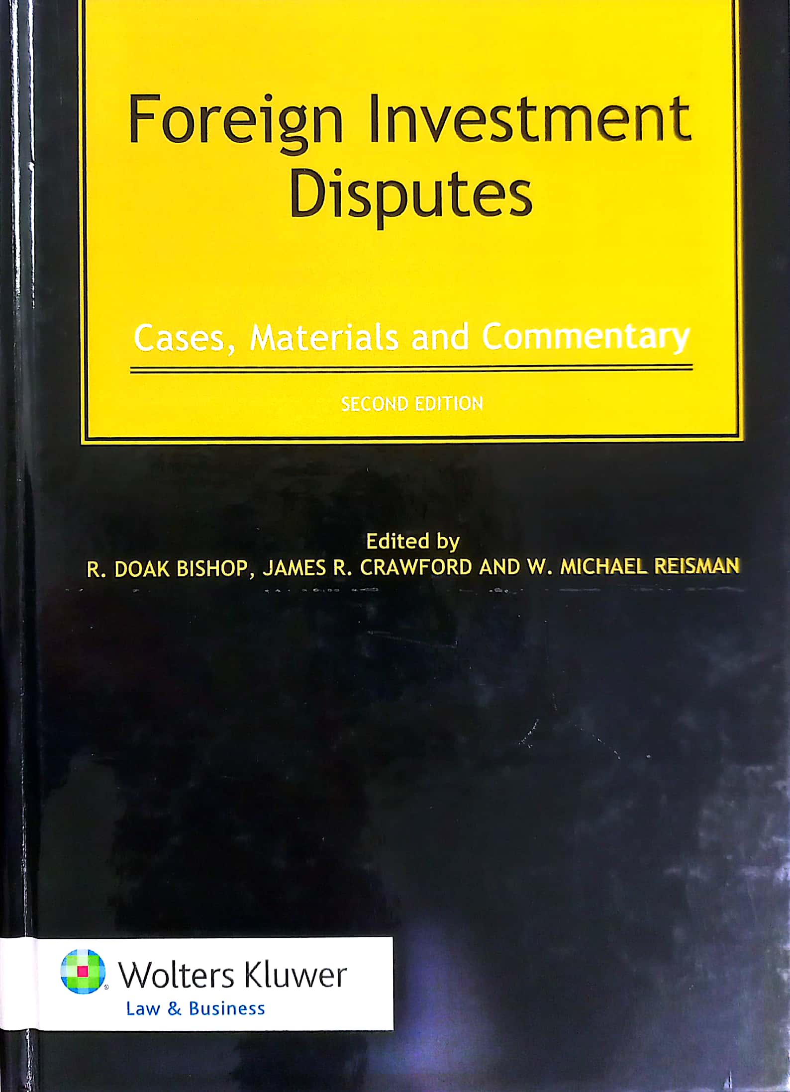Cover Foreign Investment Disputes :  Cases, Materials and Commentary / edited by R. Doak Bishop, James R. Crawford, W. Michael Reisman