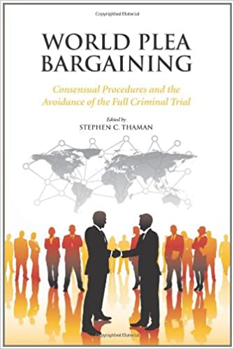 Cover World Plea Bargaining :  Consensual Procedures and the Avoidance of the Full Criminal Trial / Edited by Stephen C. Thaman