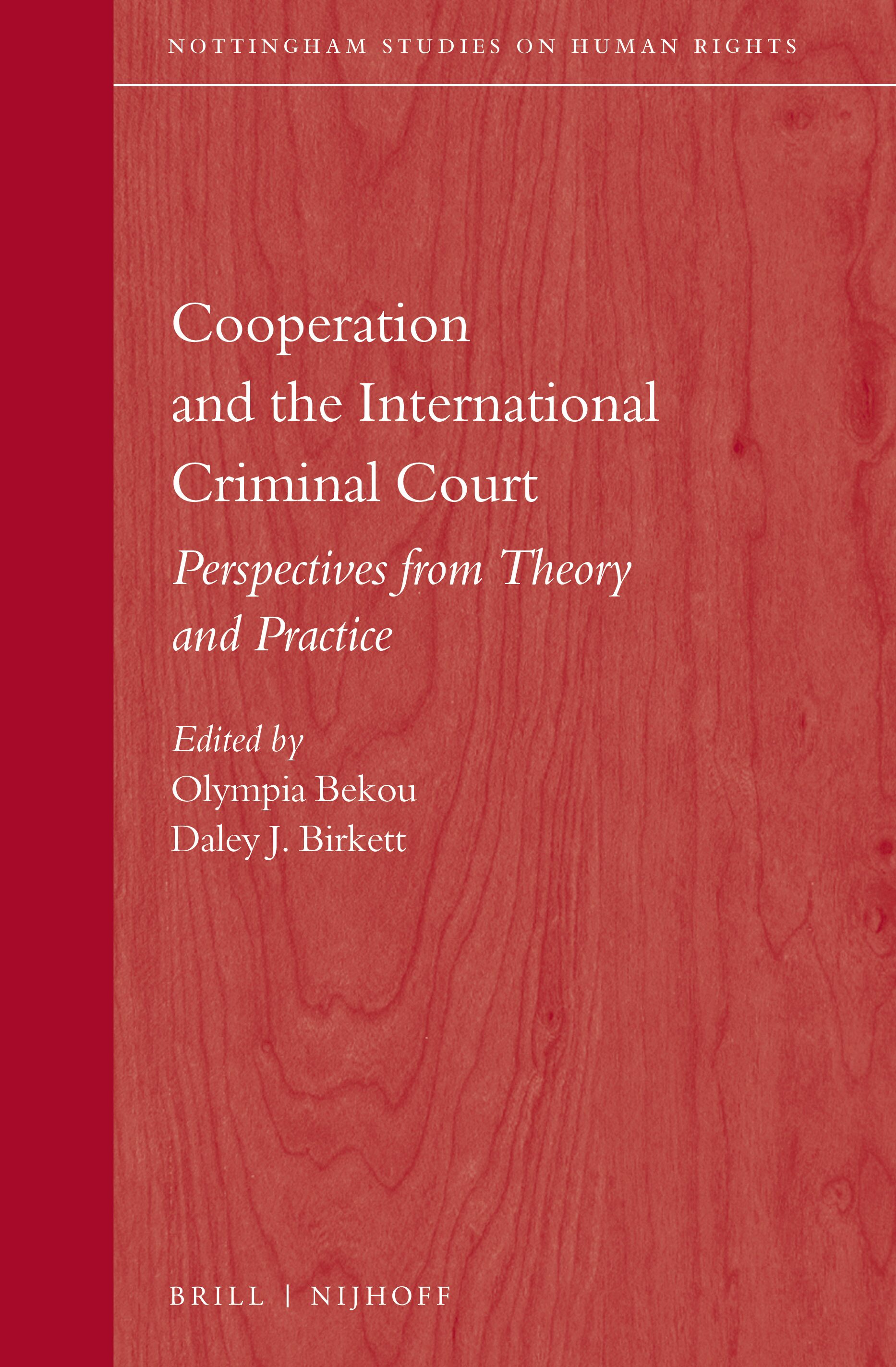 Cover Cooperation and the International Criminal Court :  Perspectives from Theory and Practice / edited by Olympia Bekou, Daley J. Birkett