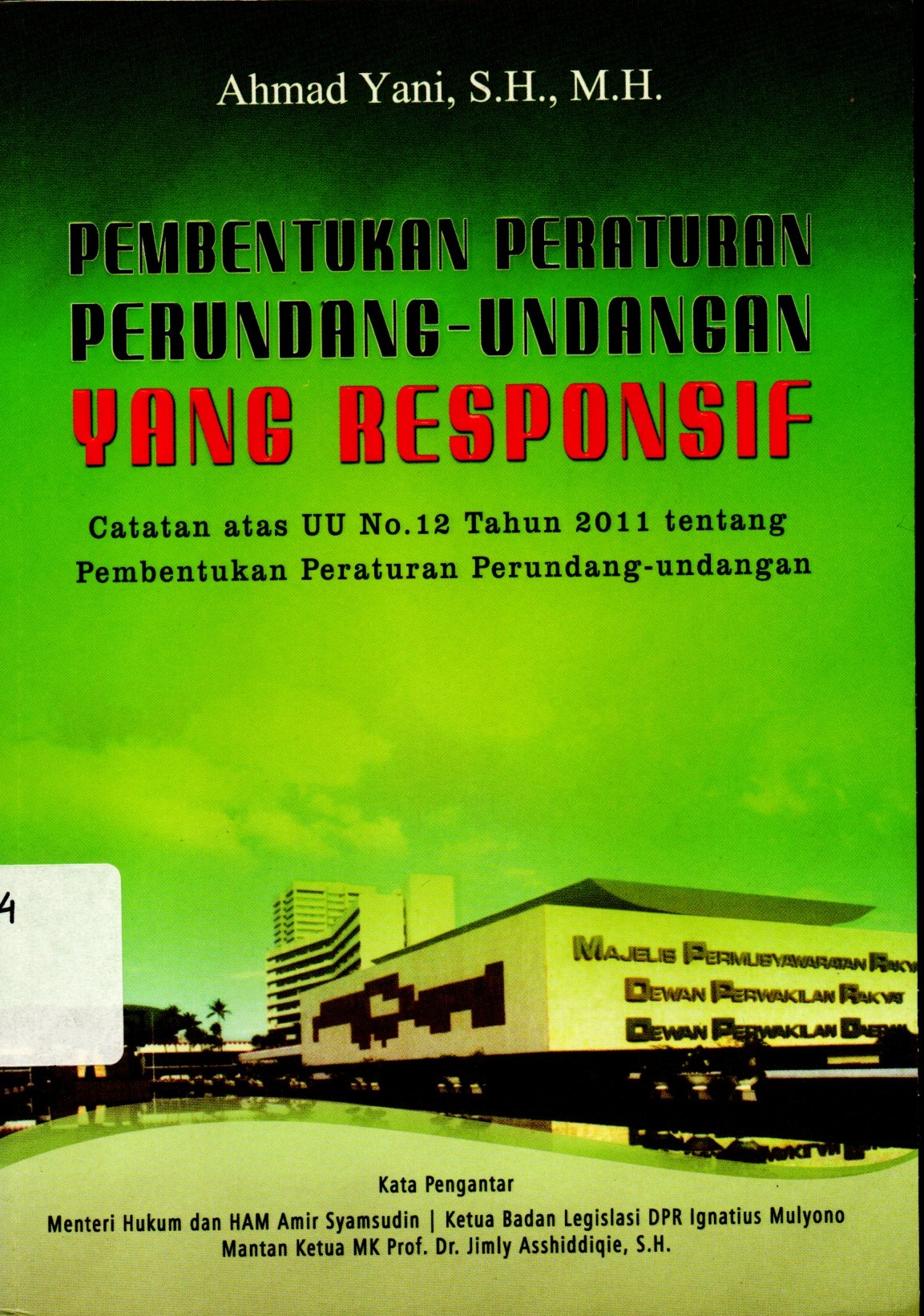 Cover Pembentukan Peraturan Perundang-undangan yang Responsif :  Catatan atas UU No.12 Tahun 2011 tentang Pembentukan Peraturan Perundang-undangan / Ahmad Yani