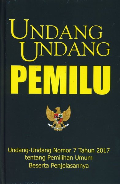 Cover Undang-Undang Pemilu :  Undang-Undang Nomor 7 Tahun 2017 tentang Pemilihan Umum Beserta Penjelasannya / Editor: Alex
