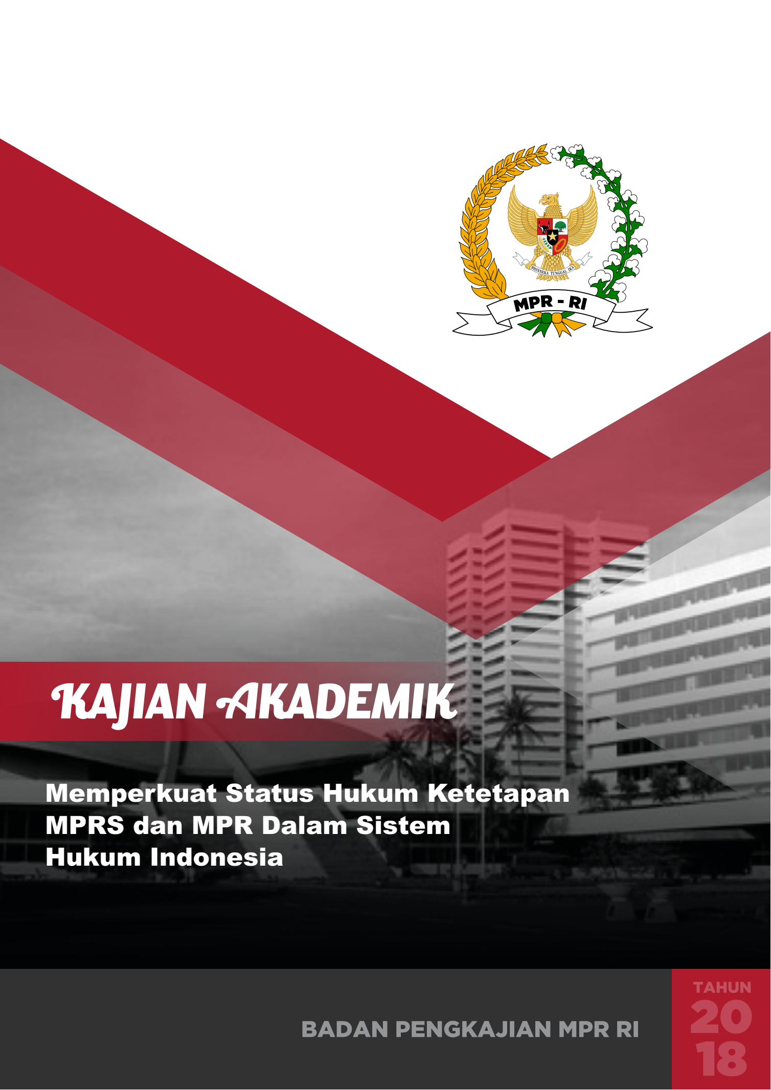 Cover Kajian Akademik :  Memperkuat Status Hukum Ketetapan MPRS dan MPR dalam Sistem Hukum Indonesia / Tommy Andana [et.al]
