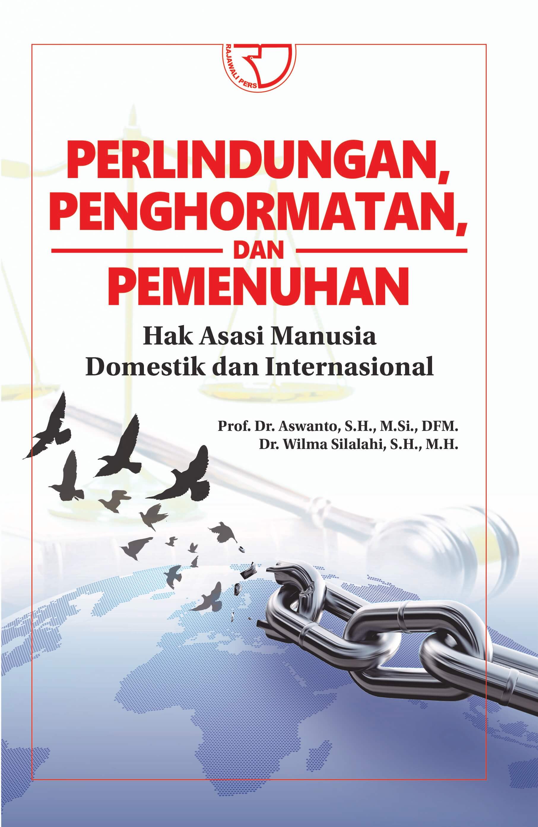 Cover Perlindungan, Penghormatan, dan Pemenuhan Hak Asasi Manusia Domestik dan Internasional / Aswanto dan Wilma Silalahi