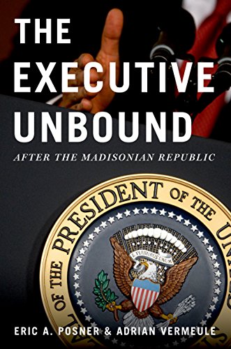 Cover Executive Unbound :  After the Madisonian Republic / Eric A. Posner, Adrian Vermeule