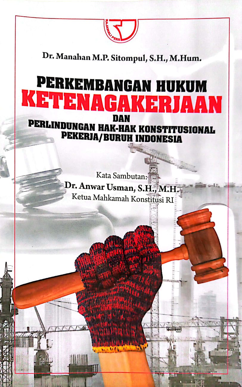 Cover Perkembangan Hukum Ketenagakerjaan dan Perlindungan Hak-Hak Konstitusional Pekerja/Buruh Indonesia / Manahan M.P. Sitompul