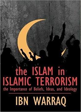 Cover The Islam in Islamic Terrorism :  the importance of beliefs, ideas and ideology / Ibn Warraq