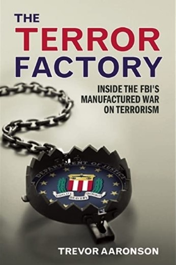Cover The Terror Factory :  inside the FBI's manufactured war on terrorism / Trevor Aaronson