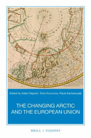 Cover Changing Arctic and the European Union :  a book based on the report "strategic assessment of development of the Arctic : assessment conducted for the European Union" / edited by Adam Stepien [et.al]
