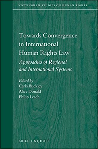 Cover Towards Convergence in International Human Rights Law :  Approaches of Regional and International Systems / edited by Carla M. Buckley, Alice Donald, Philip Leach
