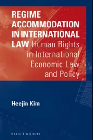 Cover Regime Accommodation in International Law :  Human Right in International Economic Law and Policy / Heejin Kim