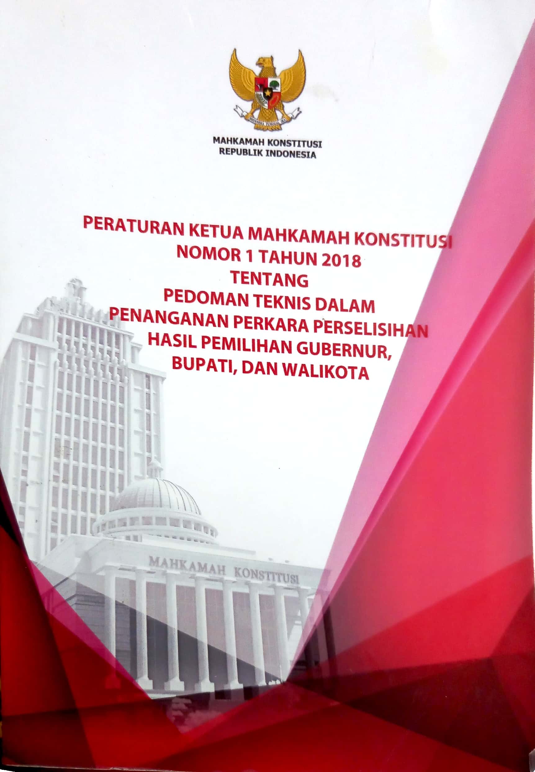Cover Peraturan Ketua Mahkamah Konstitusi Nomor 1 Tahun 2018 tentang Pedoman Teknis dalam Penanganan Perkara Perselisihan Hasil Pemilihan Gubernur, Bupati dan Walikota / Kepaniteraan dan Sekretariat Jenderal Mahkamah Konstitusi Republik Indonesia