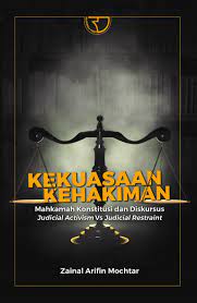 Cover Kekuasaan kehakiman :  Mahkamah Konstitusi dan Diskursus Judicial Activism Vs Judicial Restraint / Zainal Arifin Mochtar